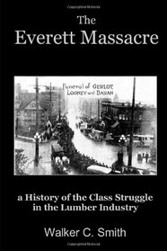 The Everett Massacre - A History Of The Class Struggle In The Lumber Industry