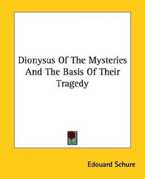 Dionysus of the Mysteries and the Basis of Their Tragedy