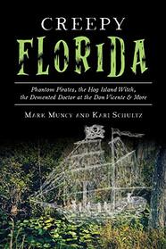 Creepy Florida: Phantom Pirates, the Hog Island Witch, the Demented Doctor at the Don Vicente and More (American Legends)