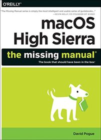 macOS High Sierra: The Missing Manual: The book that should have been in the box
