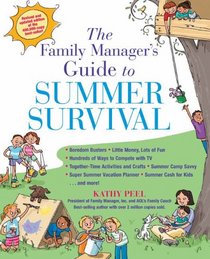 The Family Manager's Guide To Summer Survival: Make the Most of Summer Vacation with Fun Family Activities, Games, and More!