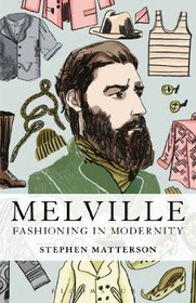 Melville: Fashioning in Modernity (Dress, Body, Culture)