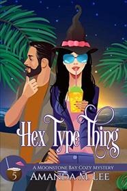 Hex Type Thing (A Moonstone Bay Cozy Mystery)