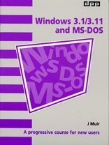Windows 3.1/3.11 and MS DOS: A Progressive Course for New Users (Software Guide)