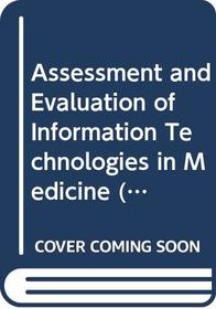 Assessment and Evaluation of Information Technologies in Medicine, (Studies in Health Technology and Informatics)