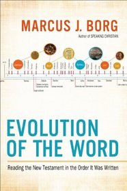 Evolution of the Word: The New Testament in the Order the Books Were Written