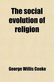 The Social Evolution of Religion