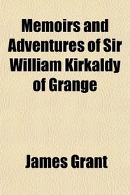 Memoirs and Adventures of Sir William Kirkaldy of Grange