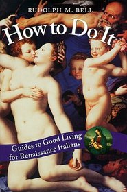 How to Do It : Guides to Good Living for Renaissance Italians