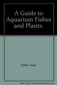 A Guide to Aquarium Fishes and Plants.