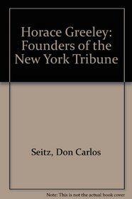 Horace Greeley: Founder of the New York Tribune (Biography)