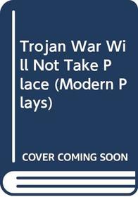 The Trojan War will not take place =: La guerre de Troie n'aura pas lieu (Methuen modern plays)