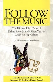 Follow the Music: The Life and High Times of Elektra Records in the Great Years of American Pop Culture