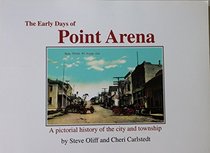 The Early Days of Point Arena: A Pictorial History of the city and township