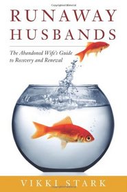 Runaway Husbands: The Abandoned Wife's Guide to Recovery and Renewal