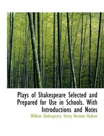 Plays of Shakespeare Selected and Prepared for Use in Schools. With Introductions and Notes