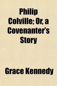 Philip Colville; Or, a Covenanter's Story