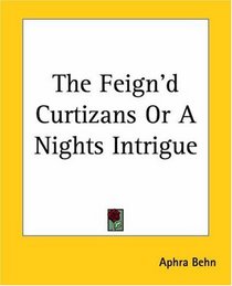 The Feign'd Curtizans Or A Nights Intrigue