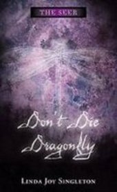 Don't Die, Dragonfly: . (Seer)