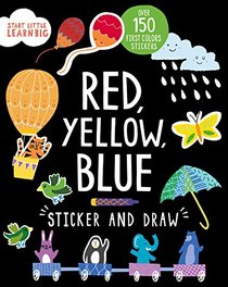 Sticker and Draw Red, Yellow, Blue (Start Little Learn Big)
