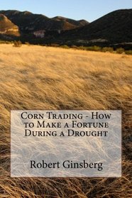 Corn Trading - How to Make a Fortune During a Drought