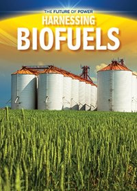 Harnessing Biofuels (Future of Power)