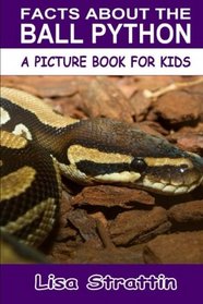 Facts About the Ball Python (A Picture Book For Kids, Vol 151)
