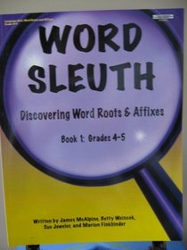 Word Roots and Affixes: Be a Word Sleuth (Book 1, Grades 4-5)