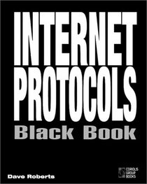 Internet Protocols Black Book: The Most Complete Reference to Internet Communications Logic