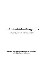 Rid of My Disgrace: Small Group Discussion Guide