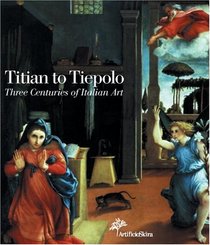 Titian to Tiepolo: Three Centuries of Italian Art