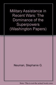 Military Assistance in Recent Wars: The Dominance of the Superpowers (Washington Papers/122)