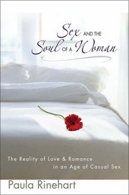 Sex and the Soul of a Woman : The Reality of Love  Romance in an Age of Casual Sex