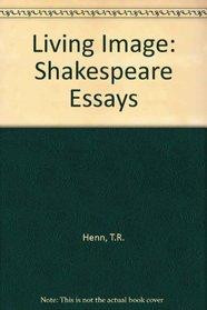 The living image: Shakespearean essays