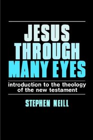 Jesus Through Many Eyes: Introduction to the Theology of the New Testament