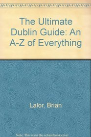 Ultimate Dublin Guide: An A-Z of Everything