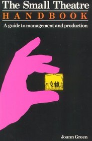 The Small Theatre Handbook: A Guide to Management and Production