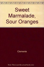Sweet Marmalade, Sour Oranges