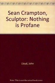 Sean Crampton, Sculptor: Nothing is Profane