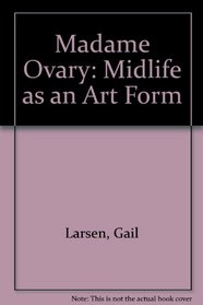 Madame Ovary: Midlife as an Art Form