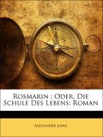 Rosmarin ; Oder, Die Schule Des Lebens: Roman (German Edition)