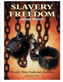 Slavery to Freedom: Britain's Slave Trade and Abolition (Pitkin Guides): Britain's Slave Trade and Abolition (Pitkin Guides)