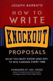 How to Write Knockout Proposals: What You Must Know (And Say) to Win Funding Every Time