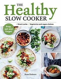 The Healthy Slow Cooker: Smart carbs - Vegetarian and vegan choices; Prep, set and forget
