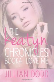 Love Me (The Keatyn Chronicles) (Volume 4)