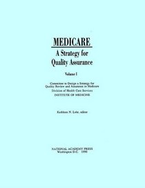 Medicare: A Strategy for Quality Assurance Volume 1