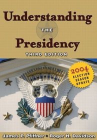 Understanding the Presidency : 2004 Election Season Update (3rd Edition)