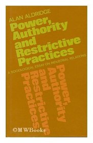 Power, Authority and Restrictive Practices: Sociological Essay on Industrial Relations