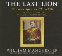 The Last Lion Part B: Winston Spencer Churchill, Visions of Glory, 1874-1932