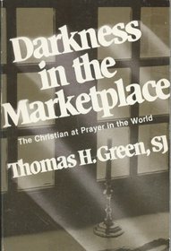 Darkness in the Marketplace: The Christian at Prayer in the World